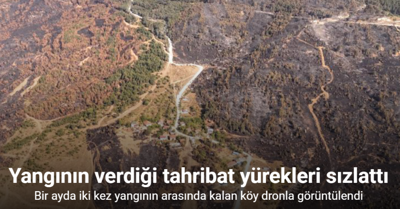 Bir ayda iki kez yangının arBir ayda iki kez yangının arasında kalan köy dronla görüntülendiasında kalan köy dronla görüntülendi