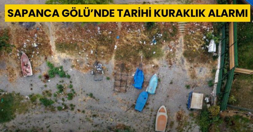 Sapanca Gölü’nde tarihi kuraklık alarmı