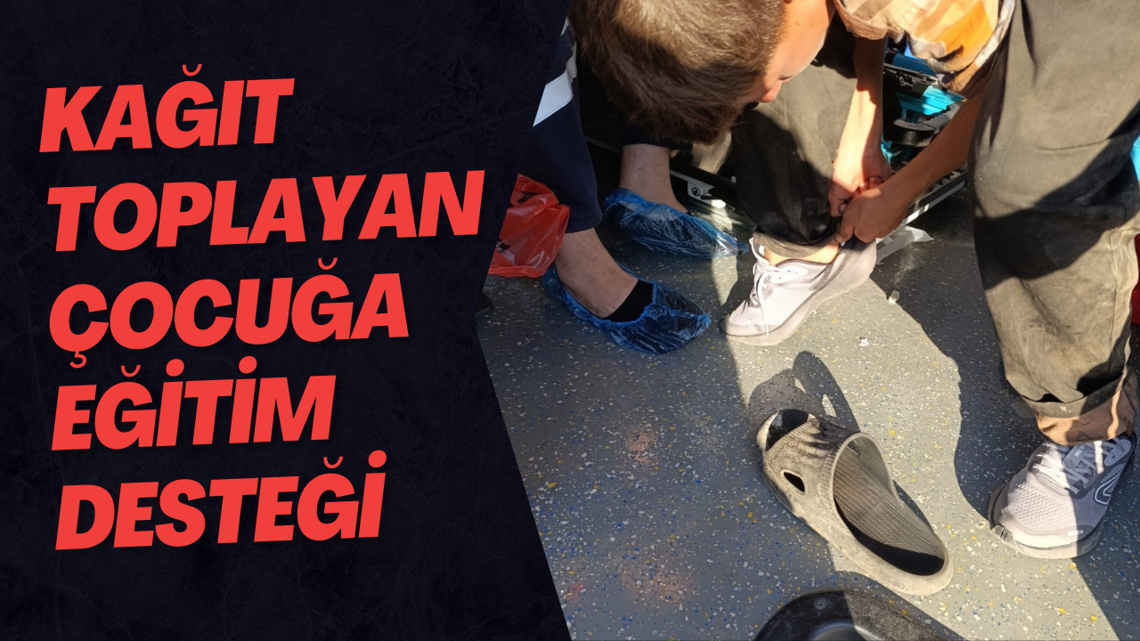 Kağıt Toplayan Çocuğa Eğitim Desteği