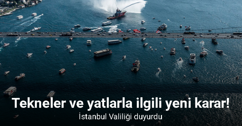 İstanbul Valiliğinden tekneler ve yatlarla ilgili karar