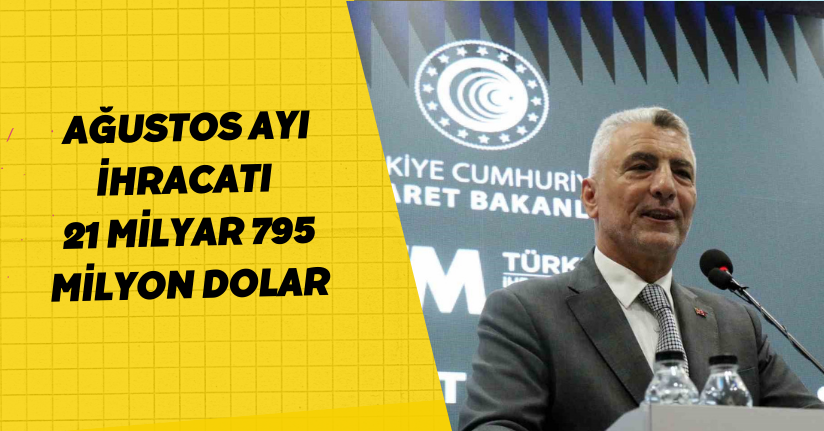Ağustos ayı ihracatı 21 milyar 795 milyon dolar