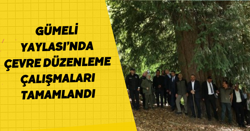 Gümeli Yaylası’nda çevre düzenleme çalışmaları tamamlandı