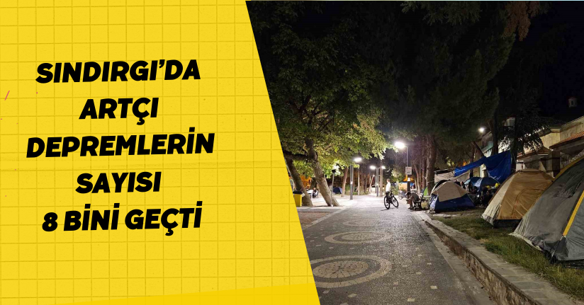 Sındırgı’da artçı depremlerin sayısı 8 bini geçti