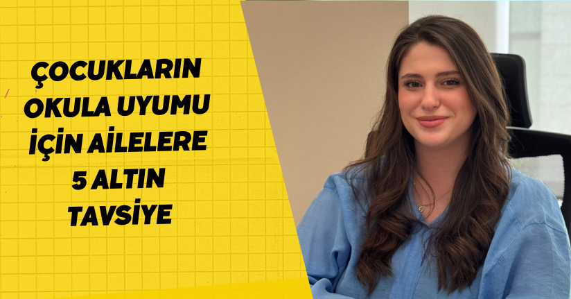 Çocukların okula uyumu için ailelere 5 altın tavsiye