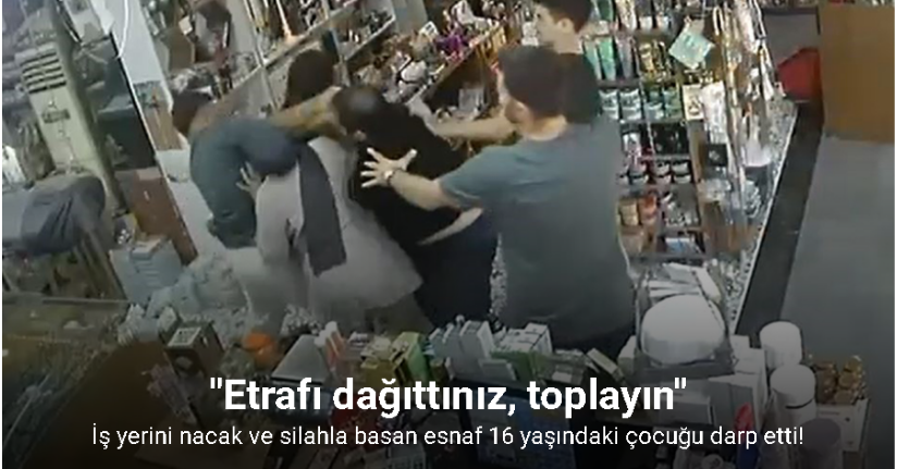İş yerini nacak ve silahla basan esnaf 16 yaşındaki çocuğu darp etti
