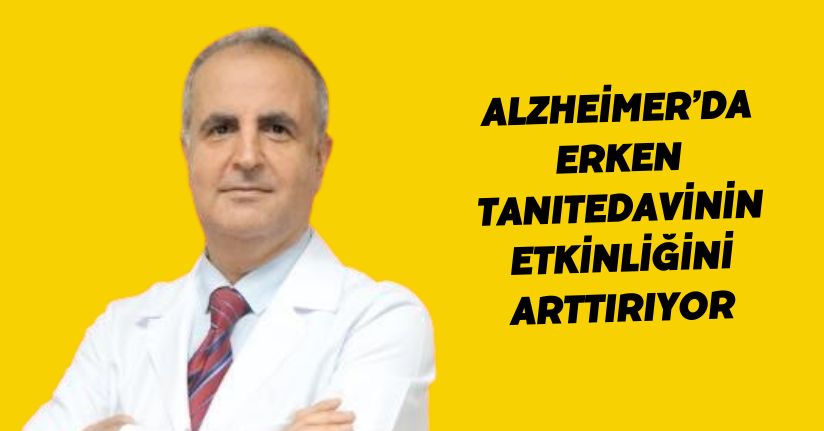Alzheimer’da erken tanı, tedavinin etkinliğini arttırıyor