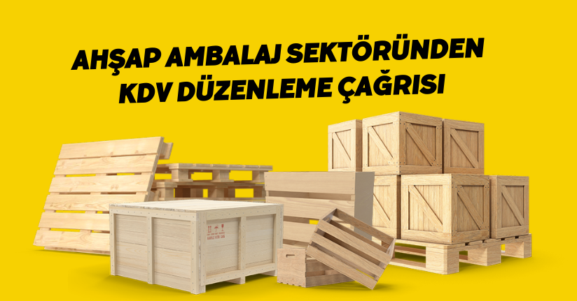 Ahşap ambalaj sektöründen KDV düzenleme çağrısı