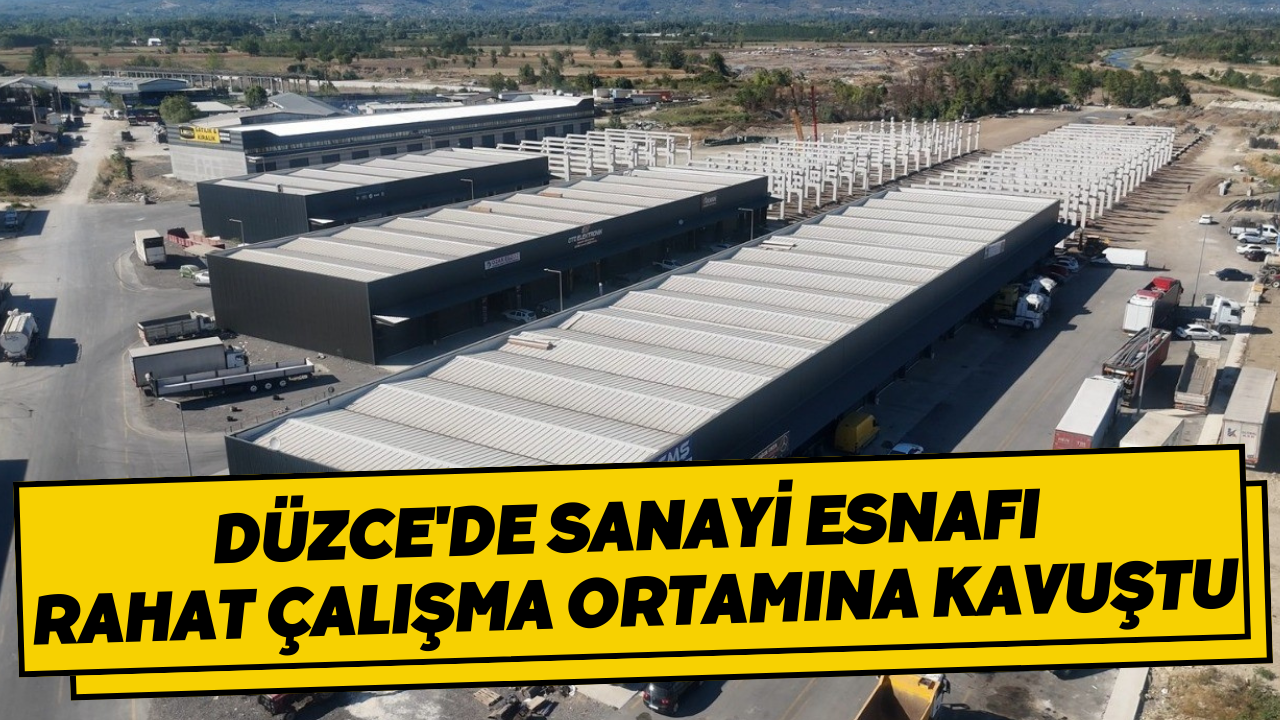Düzce'de Sanayi Esnafı Rahat Çalışma Ortamına Kavuştu