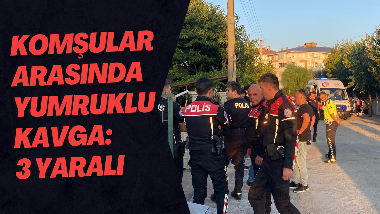 Komşular Arasında Yumruklu Kavga: 3 Yaralı