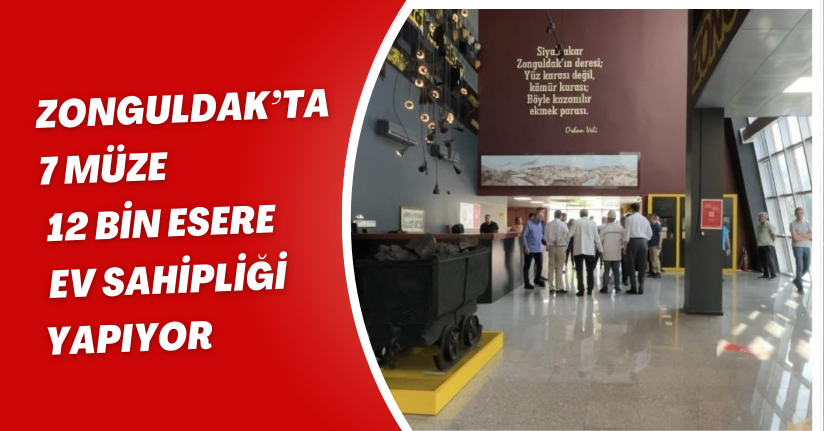  Zonguldak’ta 7 müze, 12 bin esere ev sahipliği yapıyor