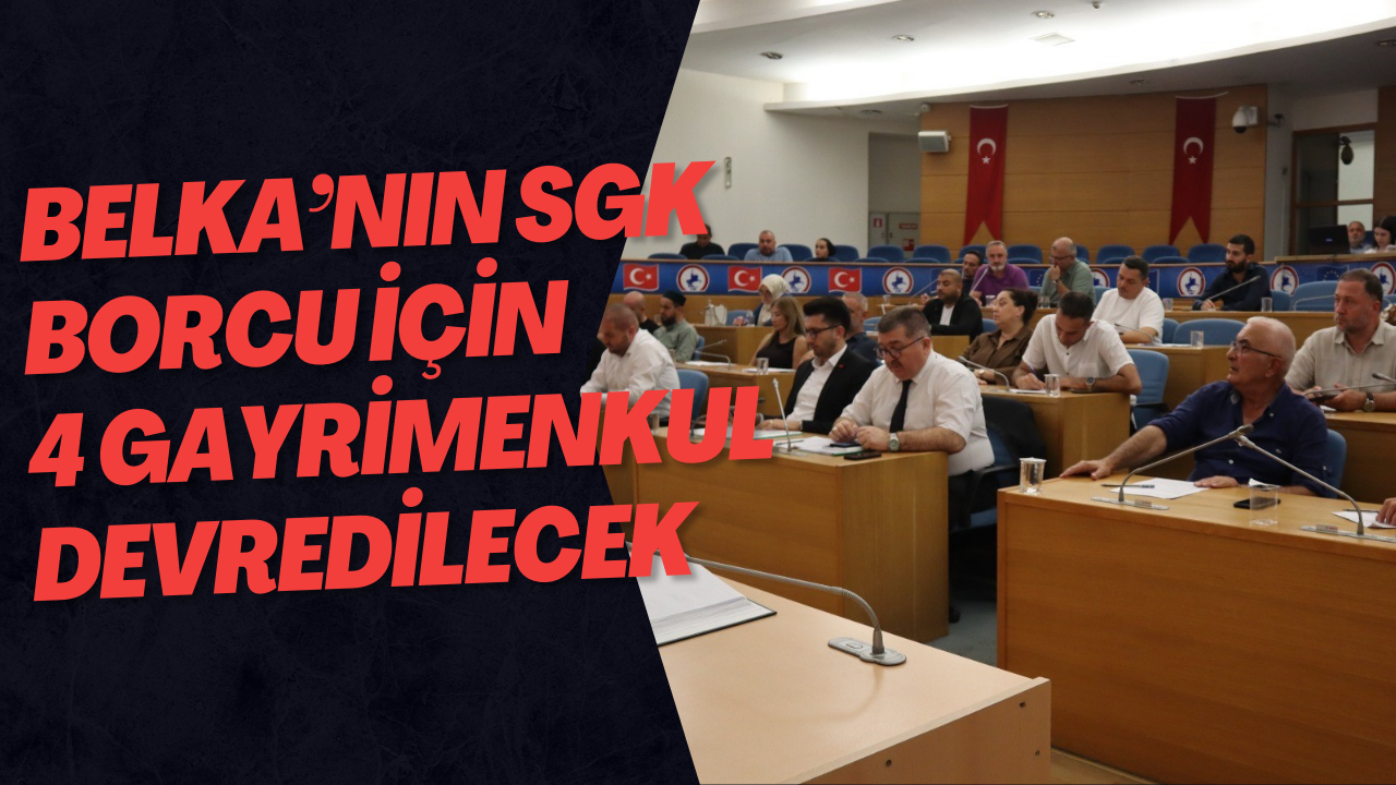 BELKA’nın SGK Borcu İçin 4 Gayrimenkulün Devredilecek