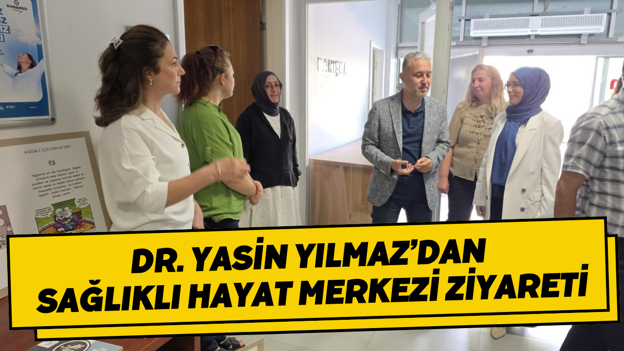 Dr. Yasin Yılmaz’dan Sağlıklı Hayat Merkezi ziyaret