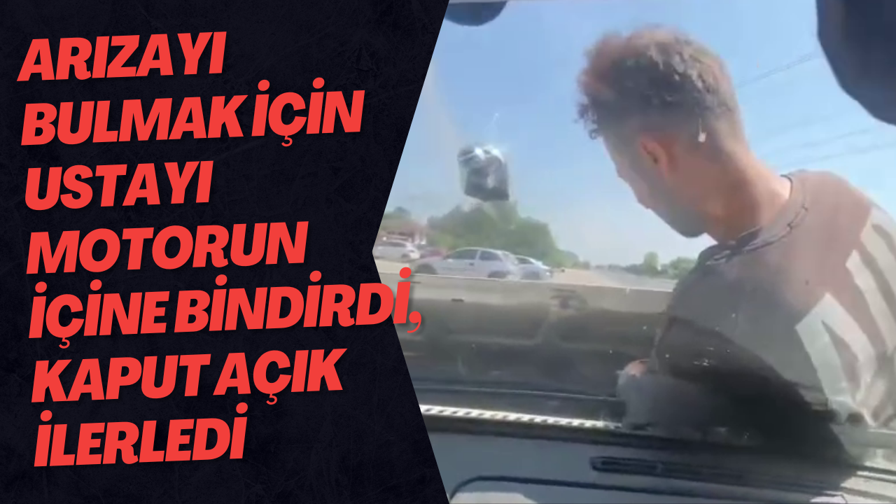 Arızayı Bulmak İçin Ustayı Motorun İçine Bindirdi, Kaput Açık İlerledi