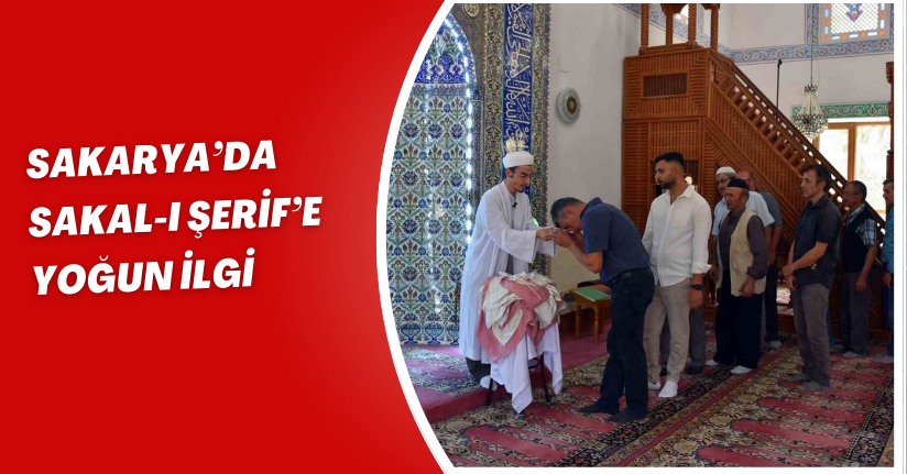 Sakarya’da Sakal-ı Şerif’e yoğun ilgi