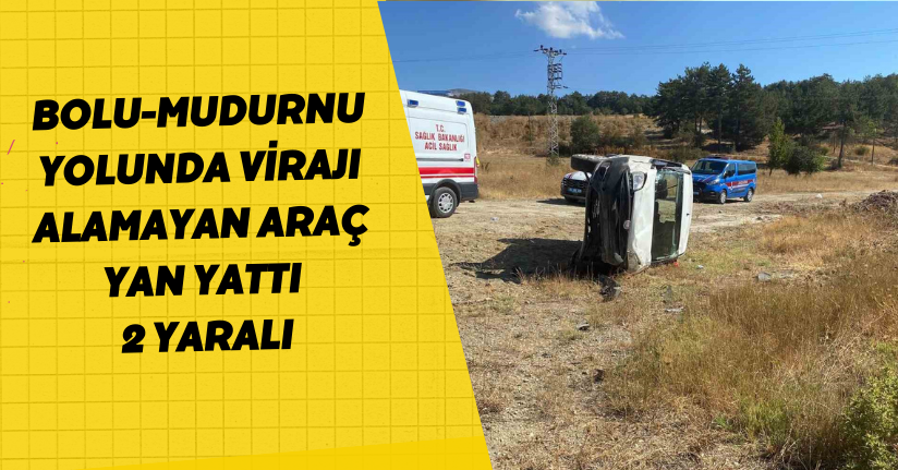 Bolu-Mudurnu yolunda virajı alamayan araç yan yattı: 2 yaralı