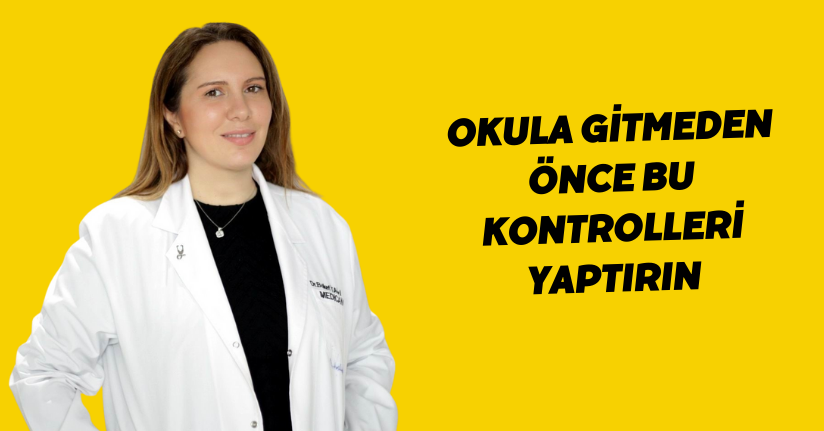 Okula gitmeden önce bu kontrolleri yaptırın