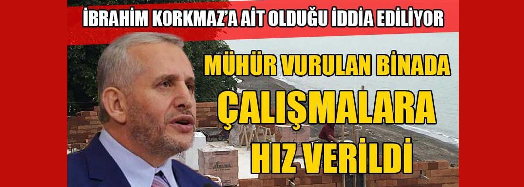 Mühür Vurulan İnşaatta Çalışmalar Hızlandırıldı