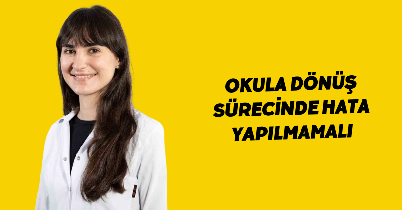 Okula dönüş sürecinde hata yapılmamalı