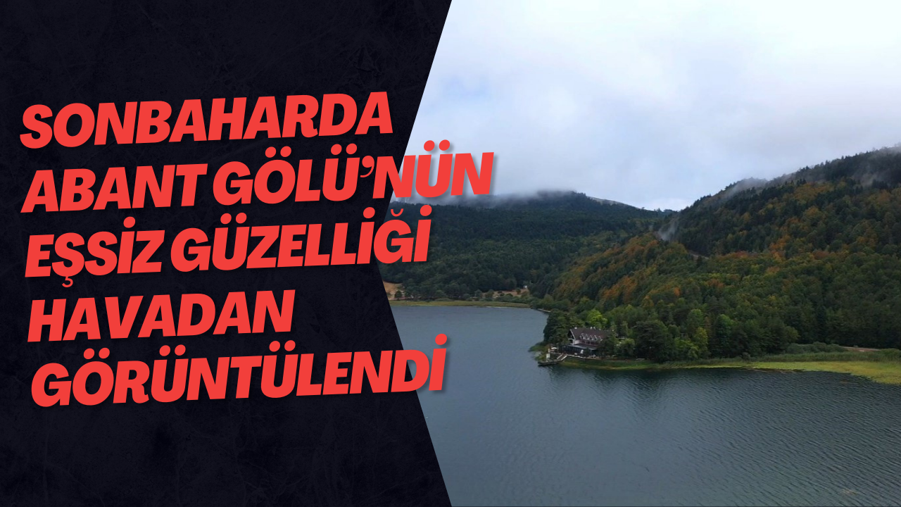 Sonbaharda Abant Gölü’nün Eşsiz Güzelliği Havadan Görüntülendi
