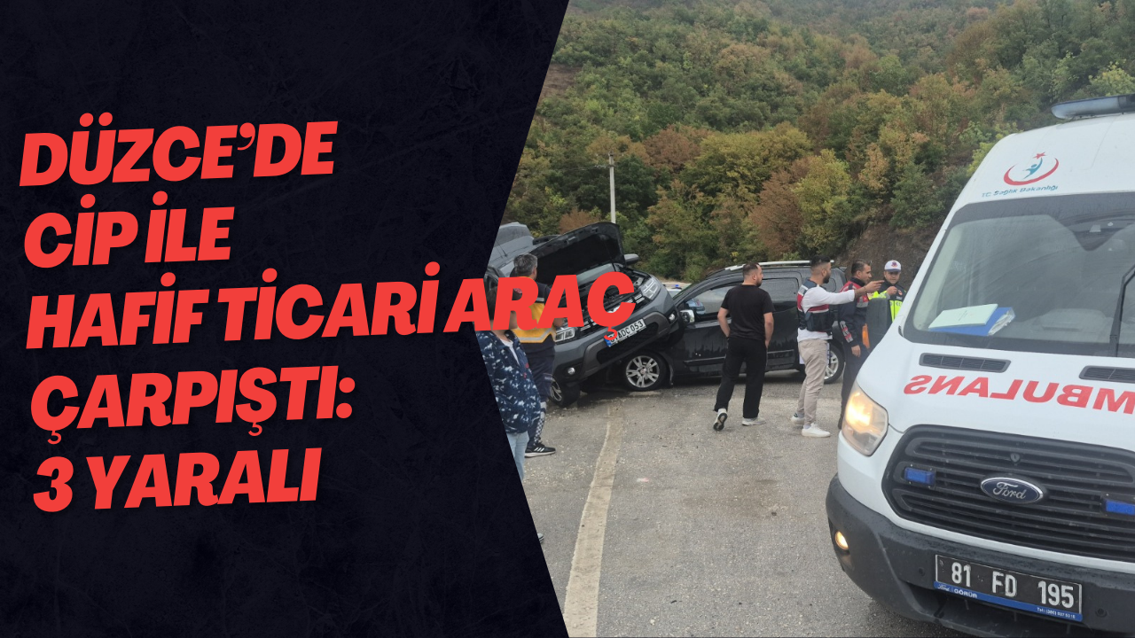 Düzce’de Cip İle Hafif Ticari Araç Çarpıştı: 3 Yaralı