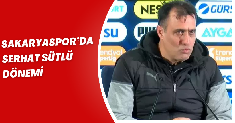 Sakaryaspor’da Serhat Sütlü dönemi