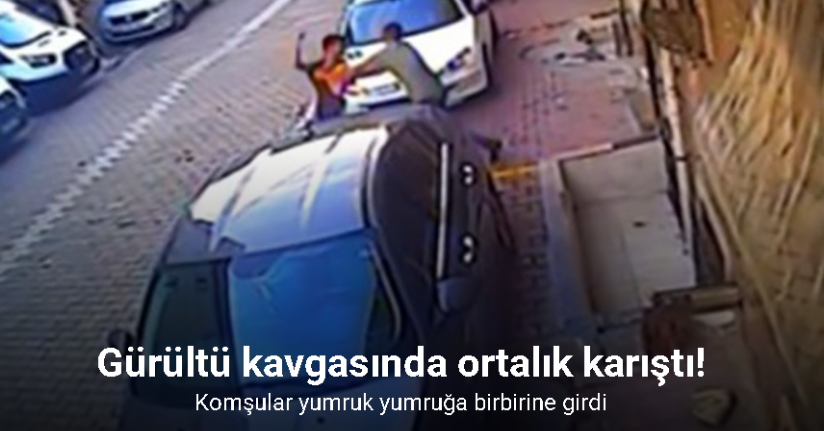 Esenyurt’ta gürültü kavgasında komşular yumruk yumruğa birbirine girdi