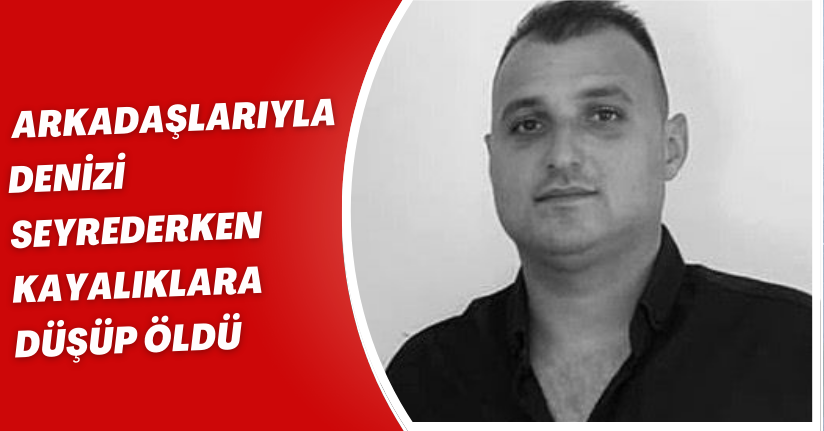 Arkadaşlarıyla denizi seyrederken kayalıklara düşüp öldü
