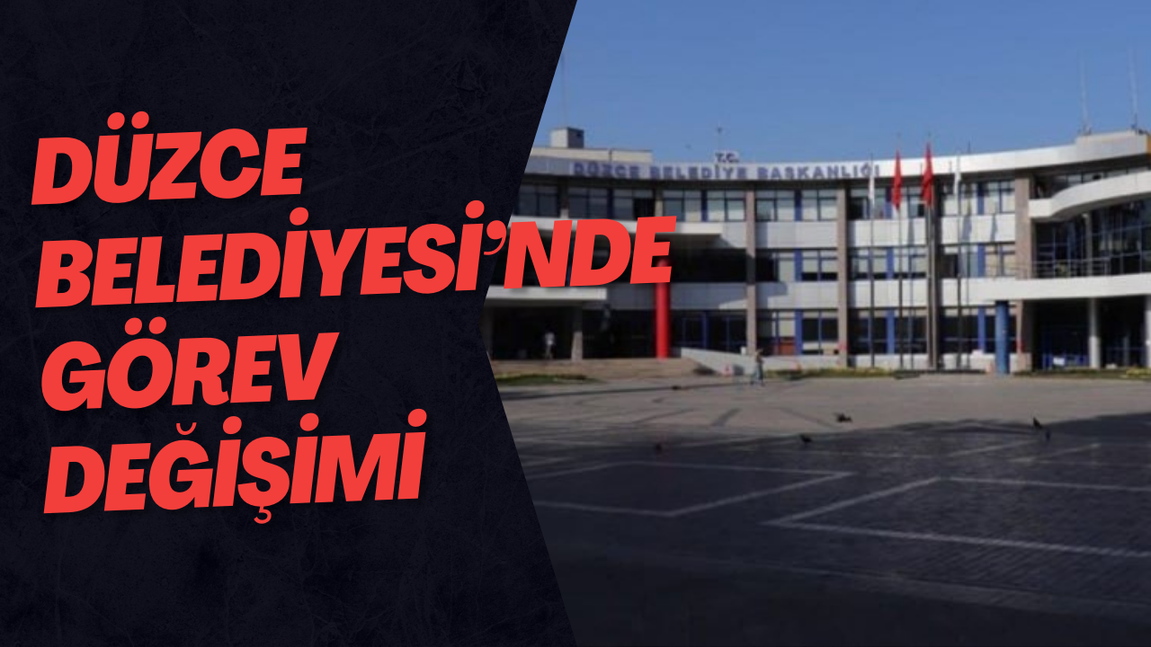 Düzce Belediyesi’nde Görev Değişimi