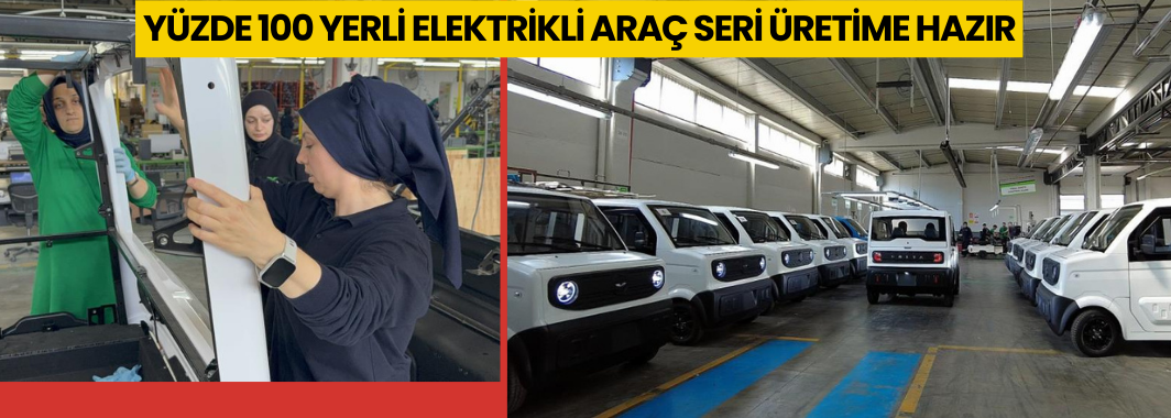  Yüzde 100 yerli elektrikli araç seri üretime hazır
