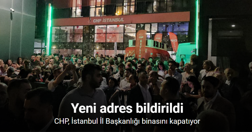 CHP, İstanbul İl Başkanlığı binasını kapatma kararı aldı