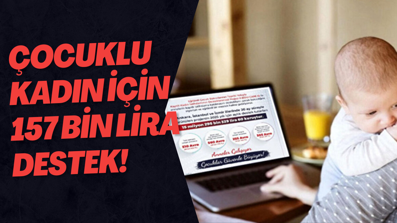Çocuklu Kadın İçin 157 Bin Lira Destek!