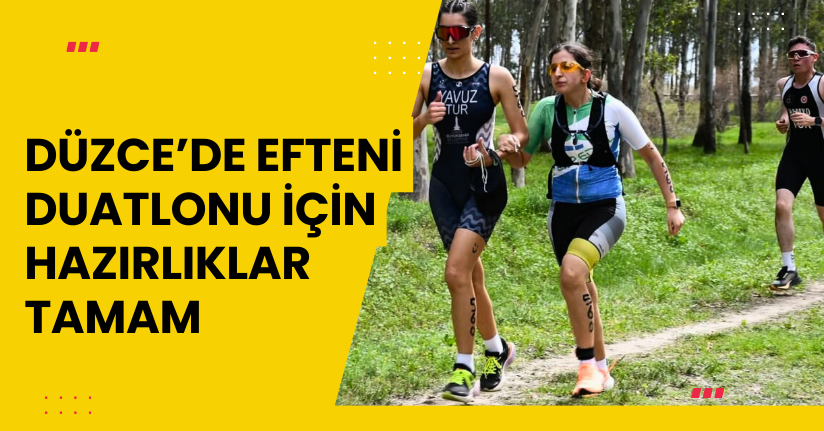  Düzce’de Efteni Duatlonu için hazırlıklar tamam