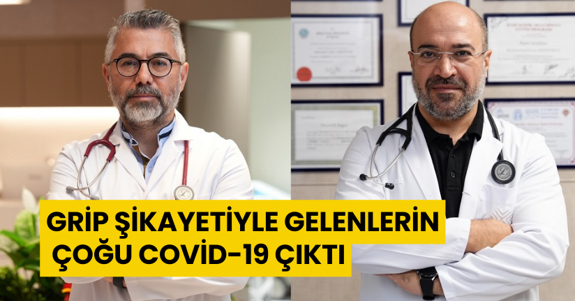 Grip şikayetiyle gelenlerin çoğu Covid-19 çıktı