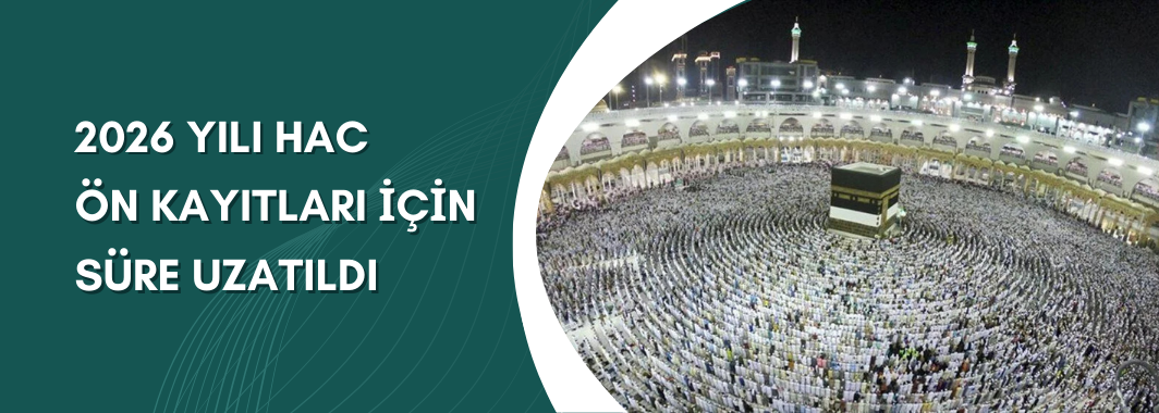 2026 Yılı Hac Ön Kayıtları İçin Süre Uzatıldı