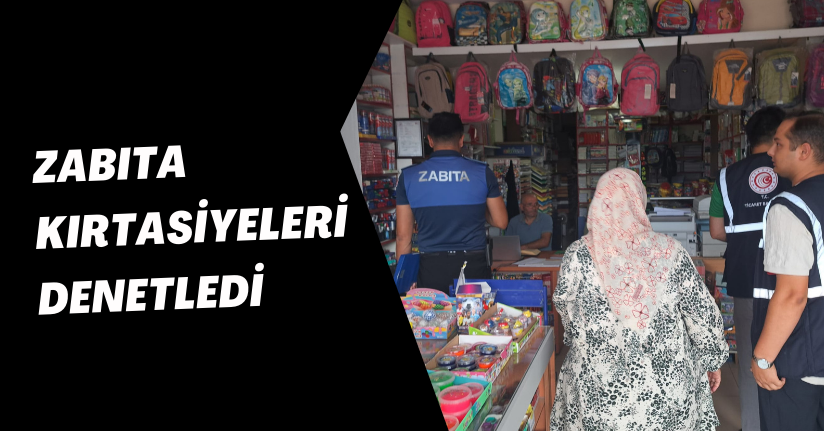Zabıta Kırtasiyeleri Denetledi