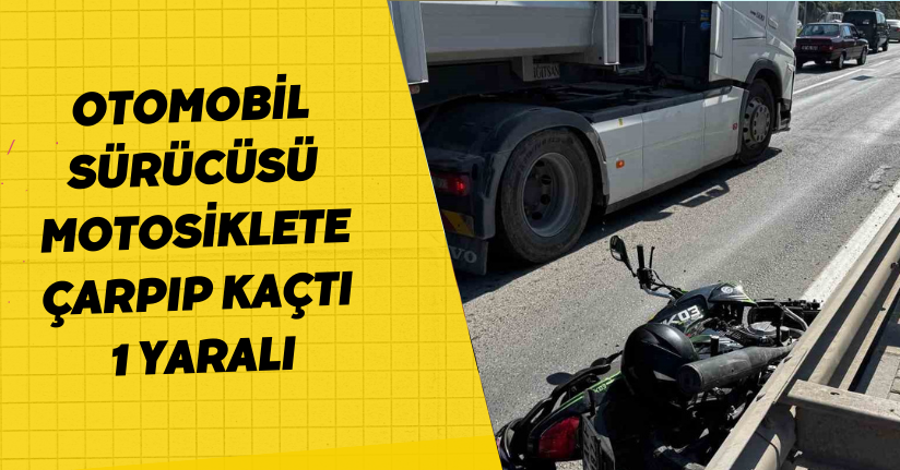 Otomobil sürücüsü motosiklete çarpıp kaçtı; 1 yaralı