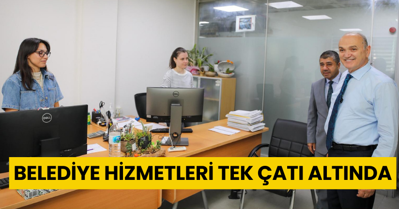 Belediye Hizmetleri Tek Çatı Altında