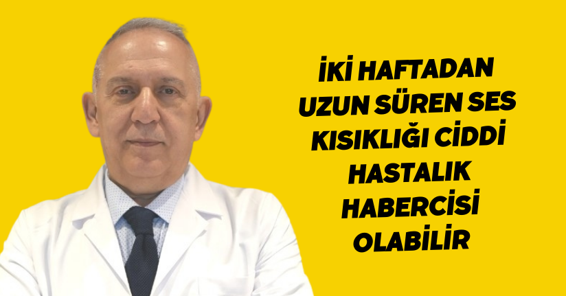 İki haftadan uzun süren ses kısıklığı ciddi hastalık habercisi olabilir