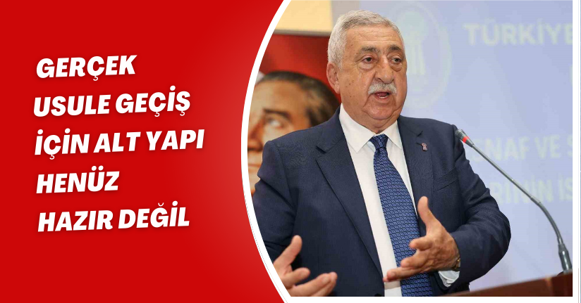 Gerçek usule geçiş için alt yapı henüz hazır değil