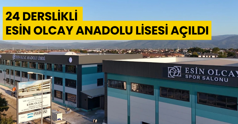24 Derslikli Esin Olcay Anadolu Lisesi Açıldı