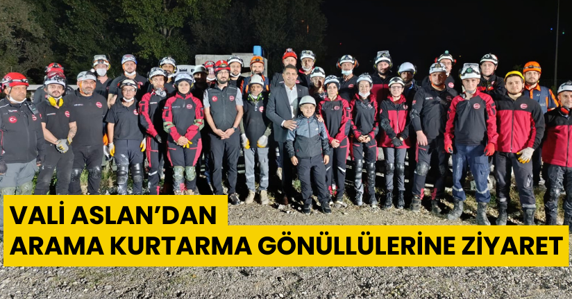 Vali Aslan’dan Arama Kurtarma Gönüllülerine Ziyaret