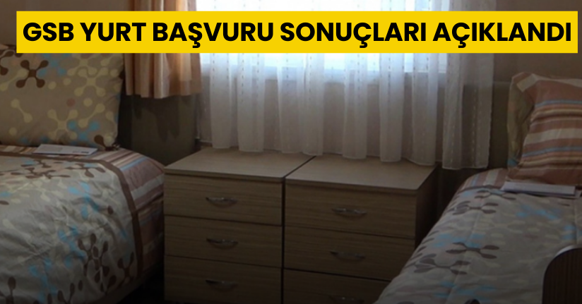 GSB yurt başvuru sonuçları açıklandı