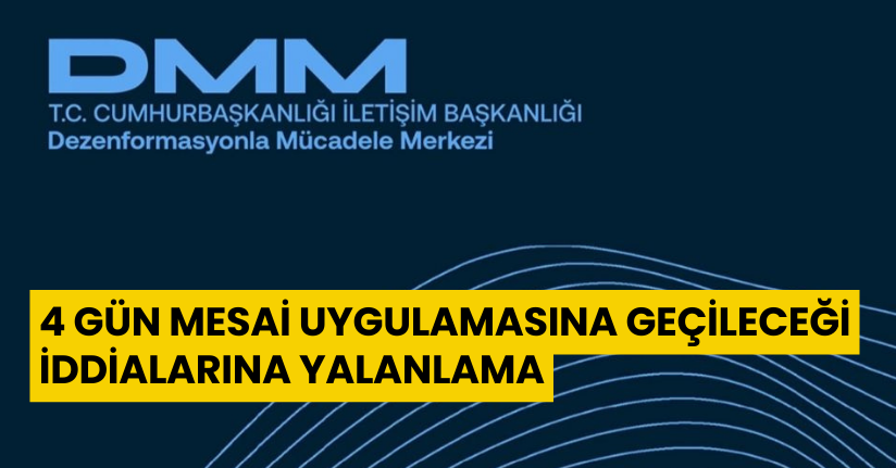 DMM’den haftada 4 gün mesai uygulamasına geçileceği iddialarına yalanlama