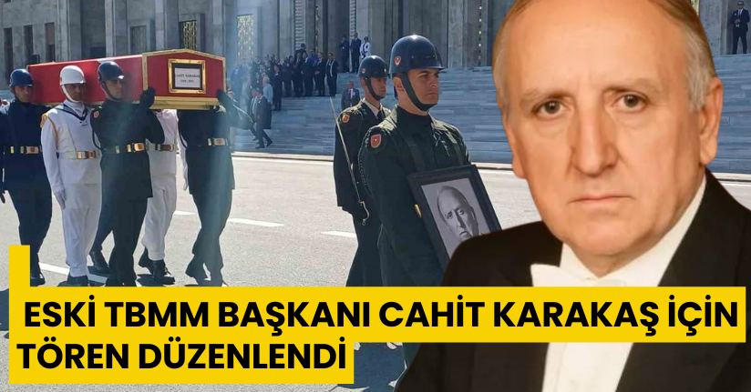 Eski TBMM Başkanı Karakaş için tören düzenlendi