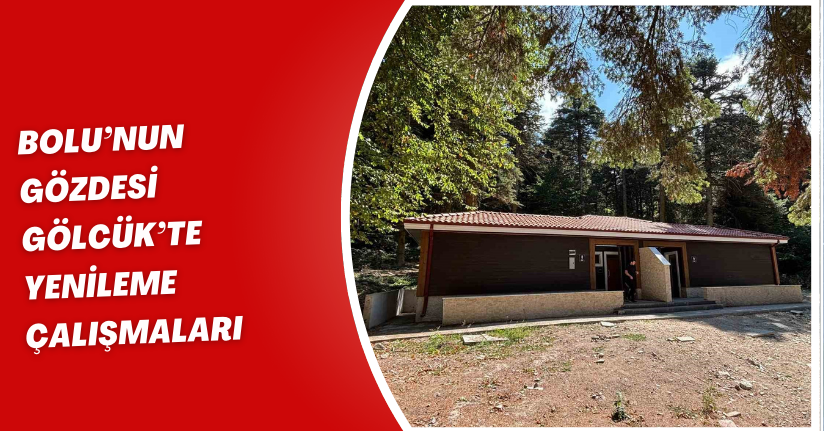 Bolu’nun gözdesi Gölcük’te yenileme çalışmaları