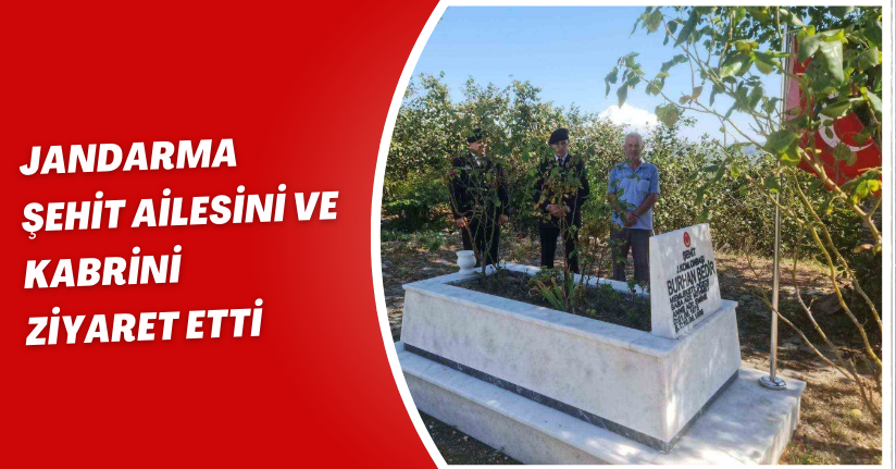 Jandarma şehit ailesini ve kabrini ziyaret etti