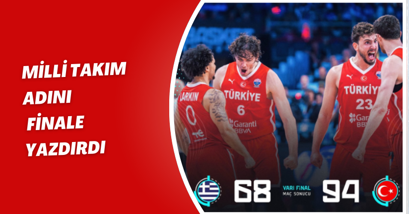Milli Takım Adını Finale Yazdırdı