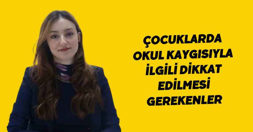 Çocuklarda okul kaygısıyla ilgili dikkat edilmesi gerekenler
