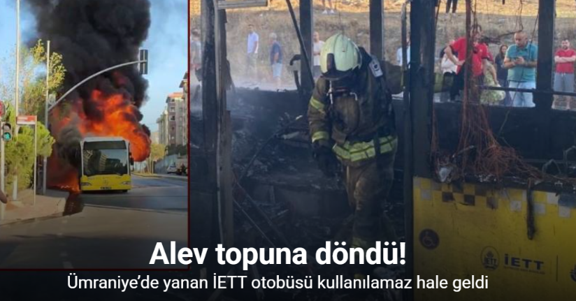 Ümraniye’de İETT otobüsü alev alev yandı