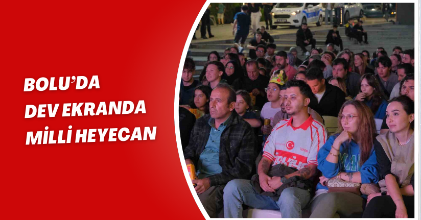 Bolu’da dev ekranda milli heyecan